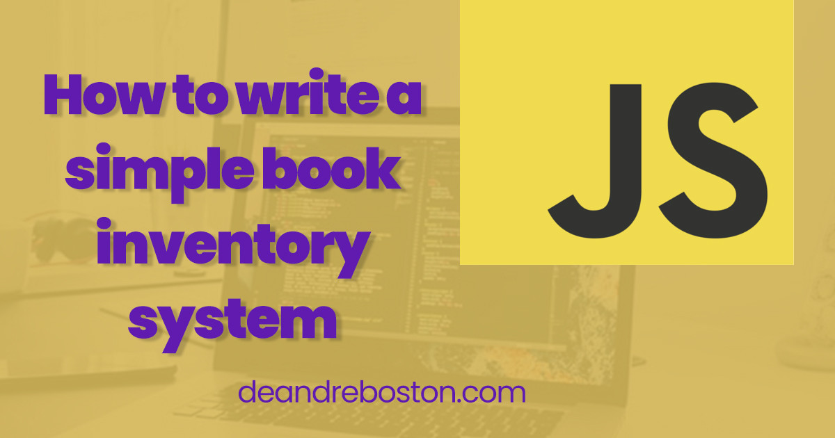 how-to-write-a-simple-book-inventory-system-in-javascript-deandre-boston